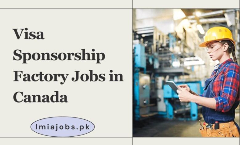 Visa Sponsorship Factory Jobs in Canada
