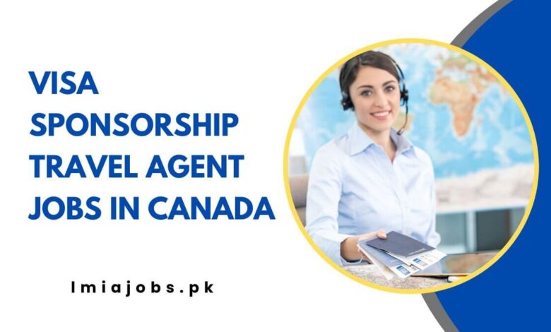 Visa Sponsorship Travel Agent Jobs in Canada
