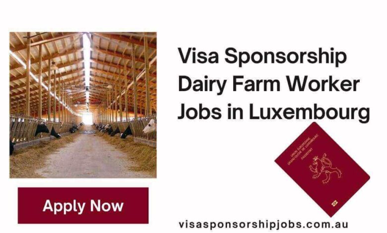 Visa Sponsorship Dairy Farm Worker Jobs in Luxembourg